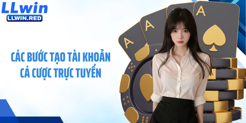 Đăng Ký LLWIN 2026 ⚡ Hướng Dẫn Mở Tài Khoản Siêu Tốc Các bước tạo tài khoản cá cược trực tuyến